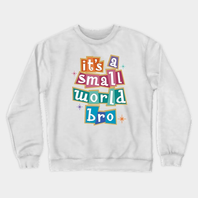 it's a small world bro - Kelly Design Company fan art Crewneck Sweatshirt by KellyDesignCompany